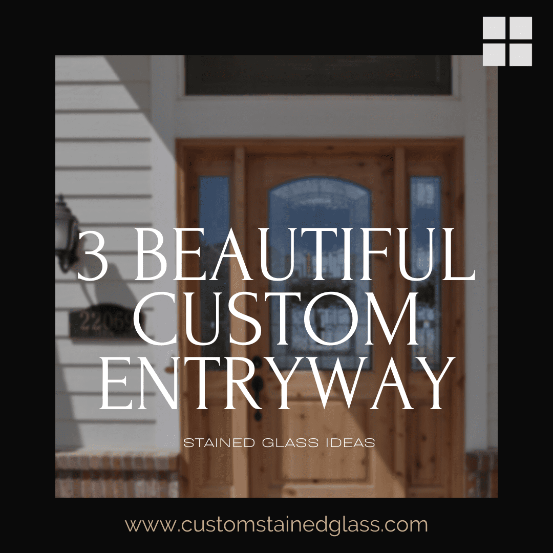 3 Beautiful Custom Entryway Stained Glass Ideas - Custom Stained Glass